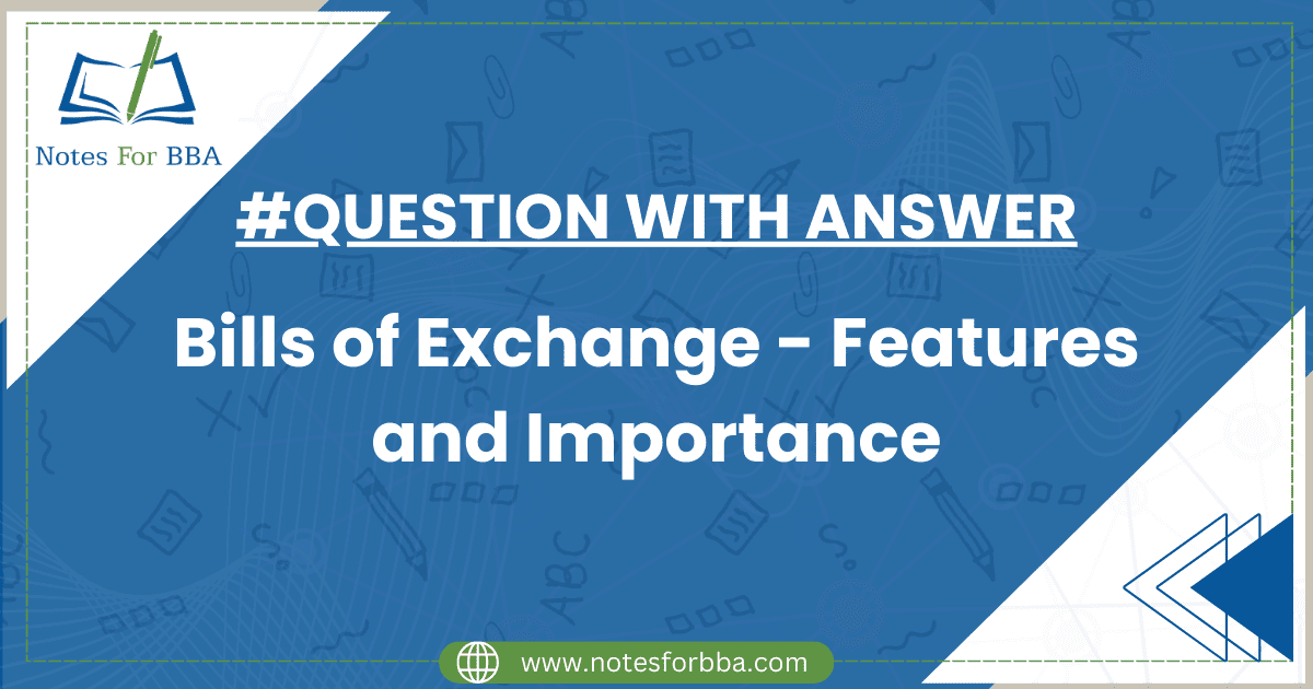 Bills of Exchange - Features and Importance