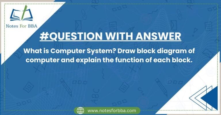 What is Computer System? Draw block diagram of computer...