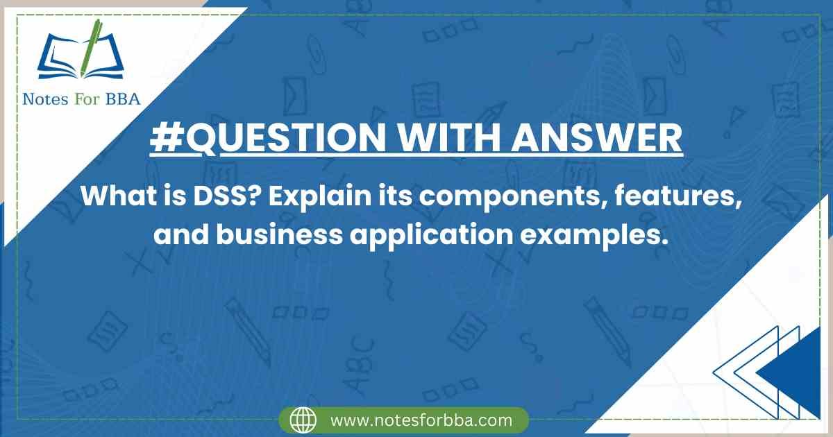 What is DSS? Explain its components, features, and..