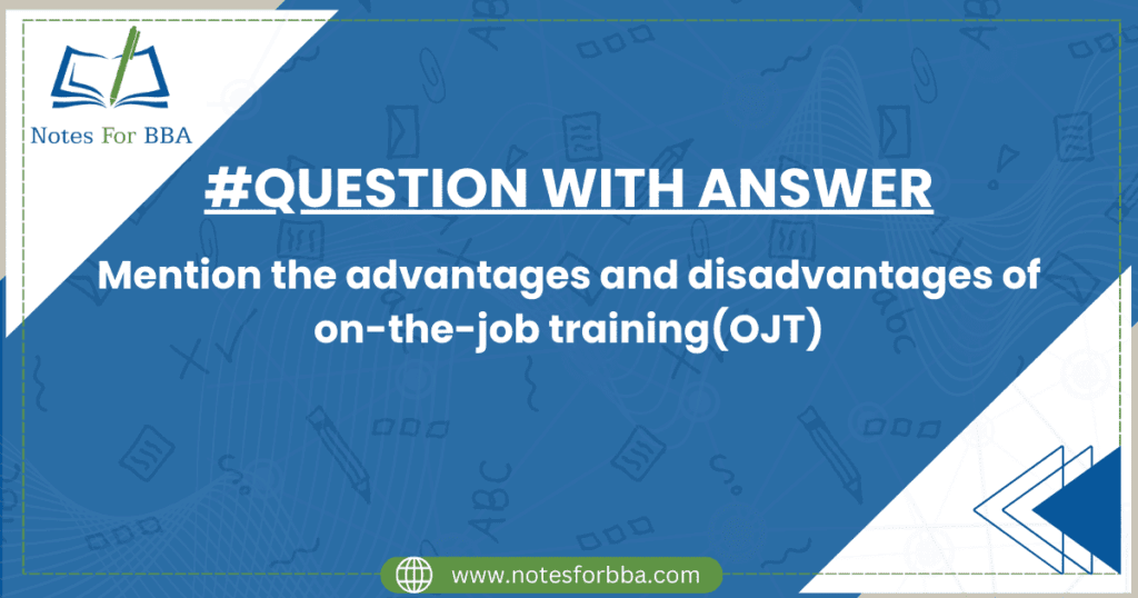 on-the-job-training-ojt-advantages-and-disadvantages